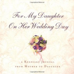 For My Daughter on Her Wedding Day: A Keepsake Journal from Mother to Daughter