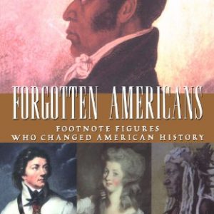 Forgotten Americans: Footnote Figures Who Changed American History