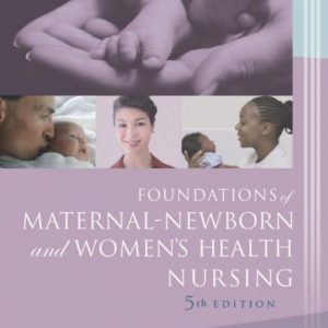 Foundations of Maternal-Newborn and Women's Health Nursing (Foundations of Maternal- Newborn Nursing)