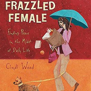 Frazzled Female: Finding Peace in the Midst of Daily Life (Bible Study Book)