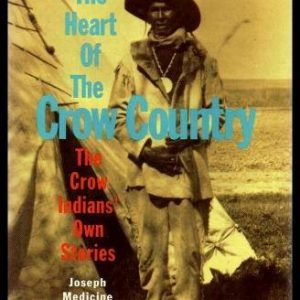 From The Heart Of The Crow Country: The Crow Indians' Own Stories (Library of the American Indian)