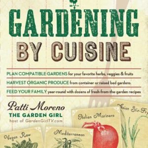 Gardening by Cuisine: An Organic-Food Lovers Guide to Sustainable Living