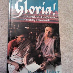 Gloria!: A Biography of Gloria Thurman, Missionary to Bangladesh