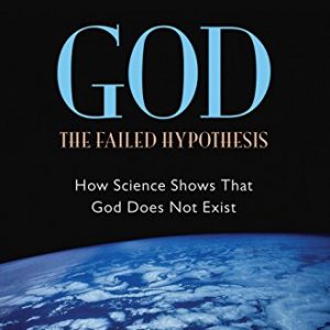 God: The Failed Hypothesis: How Science Shows That God Does Not Exist