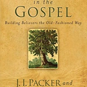 Grounded in the Gospel: Building Believers the Old-Fashioned Way