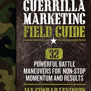 Guerrilla Marketing Field Guide: 30 Powerful Battle Maneuvers for Non-Stop Momentum and Results