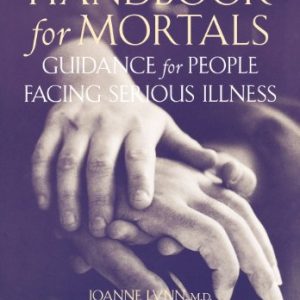 Handbook for Mortals: Guidance for People Facing Serious Illness