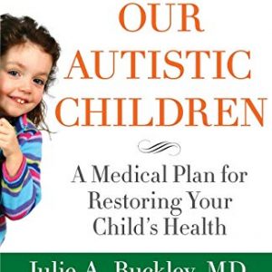 Healing Our Autistic Children: A Medical Plan for Restoring Your Child's Health