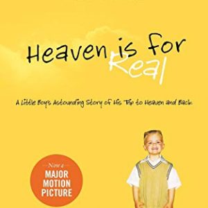 Heaven is for Real: A Little Boy's Astounding Story of His Trip to Heaven and Back