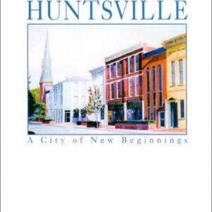 Historic Huntsville: A City of New Beginnings