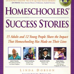 Homeschoolers' Success Stories : 15 Adults and 12 Young People Share the Impact That Homeschooling Has Made on Their Lives