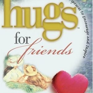 Hugs for Friends: Stories, Sayings, and Scriptures to Encourage and Inspire