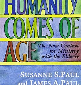 Humanity Comes of Age: The New Context for Ministry with the Elderly-#64 (Risk Book Series)