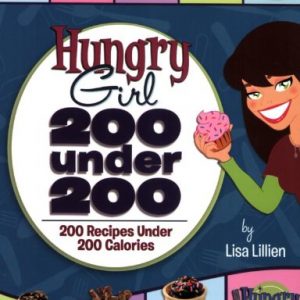 Hungry Girl: 200 Under 200: 200 Recipes Under 200 Calories