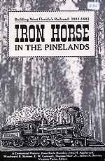 IRON HORSE IN THE PINELANDS – BUILDING WEST FLORIDA'S RAILROAD: 1881-1883