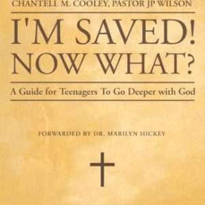 I'm Saved! Now What?: A Guide For Teenagers to Go Deeper With God