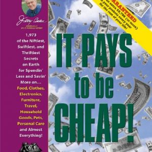 Jerry Baker's It Pays to Be Cheap!: 1,973 of the Niftiest, Swiftiest, and Thriftiest Secrets on Earth for Spendin' Less and Savin' More on . . . Food, … Everything! (Jerry Baker's Good Home series)