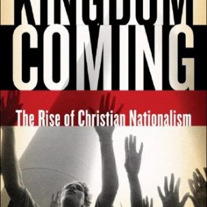 Kingdom Coming: The Rise of Christian Nationalism