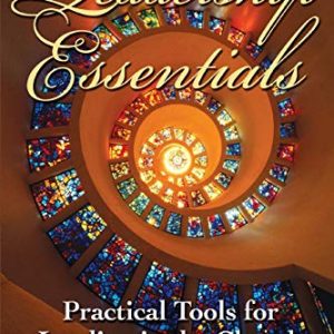 Leadership Essentials: Practical Tools for Leading in the Church