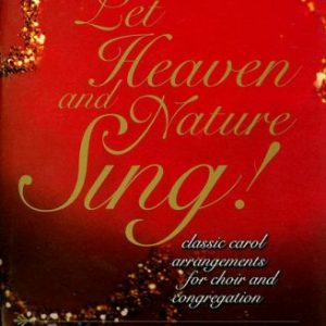 Let Heaven and Nature Sing!: Classic Carol Arrangements for Choir and Congregation: Satb