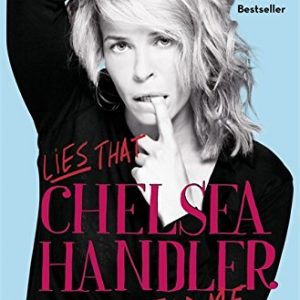 Lies that Chelsea Handler Told Me (A Chelsea Handler Book/Borderline Amazing Publishing)