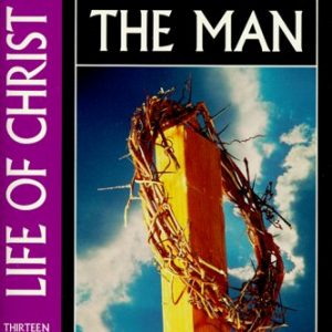 Life of Christ: Behold the Man (301 Depth Bible Study)