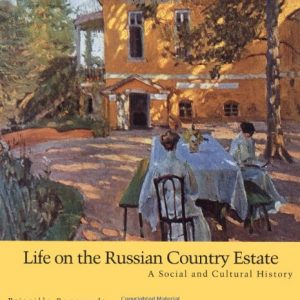 Life on the Russian Country Estate: A Social and Cultural History