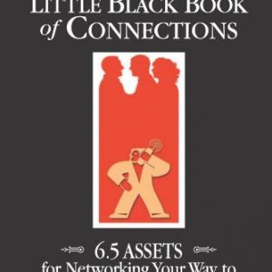 Little Black Book of Connections: 6.5 Assets for Networking Your Way to Rich Relationships