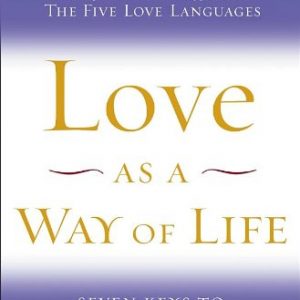 Love as a Way of Life: Seven Keys to Transforming Every Aspect of Your Life