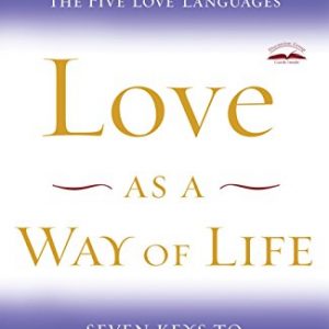 Love as a Way of Life: Seven Keys to Transforming Every Aspect of Your Life