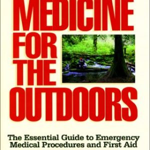 Medicine for the Outdoors: The Essential Guide to Emergency Medical Procedures and First Aid