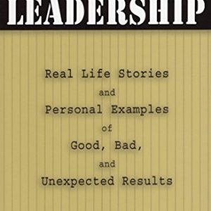 Muddy Boots Leadership: Real Life Stories and Personal Examples of Good, Bad, and Unexpected Results