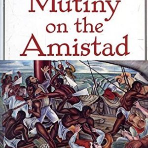 Mutiny on the Amistad: The Saga of a Slave Revolt and its Impact on American Abolition, Law, and Diplomacy