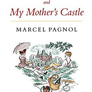 My Father's Glory & My Mother's Castle: Marcel Pagnol's Memories of Childhood