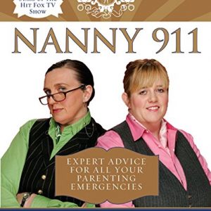 Nanny 911: Expert Advice for All Your Parenting Emergencies