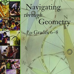 Navigating Through Geometry in Grades 6-8 (Principles and Standards for School Mathematics Navigations) (Principles and standards for school mathematics navigations series)