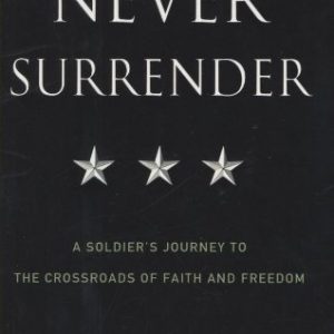 Never Surrender: A Soldier's Journey to the Crossroads of Faith and Freedom