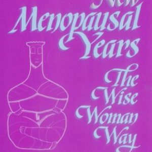 New Menopausal Years: Alternative Approaches for Women 30-90 (Wise Woman Herbal)