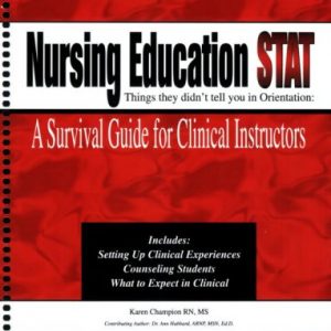 Nursing Education STAT: Things they didn't tell you in orientation- A survival Guide for Clinical Instructors