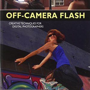 Off-Camera Flash: Creative Techniques for Digital Photographers