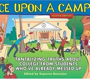 Once Upon a Campus: Tantalizing Truths about College from People Who've Already Messed Up