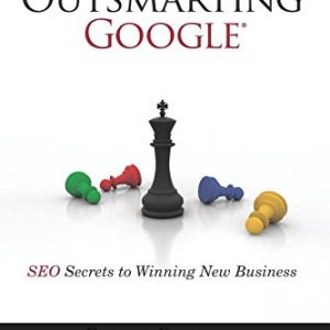 Outsmarting Google: SEO Secrets to Winning New Business (Que Biz-Tech)