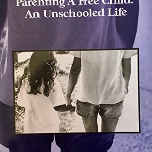 Parenting A Free Child: An Unschooled Life