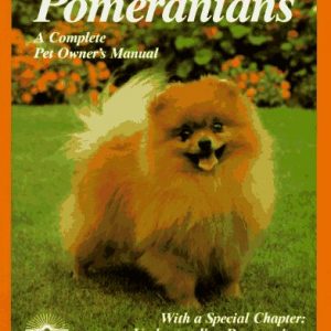 Pomeranians: Everything About Purchase, Care, Nutrition, Breeding, Behavior, and Training (Complete Pet Owner's Manual)