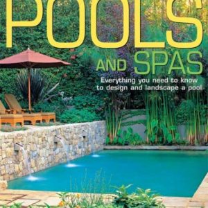 Pools and Spas: Everything You Need to Know to Design and Landscape a Pool