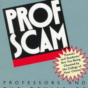 ProfScam: Professors and the Demise of Higher Education