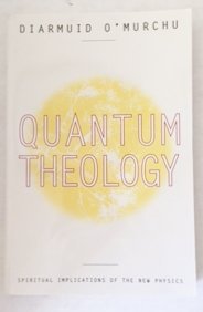 Quantum Theology – Spiritual Implications of the New Physics