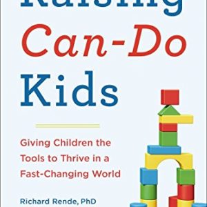 Raising Can-Do Kids: Giving Children the Tools to Thrive in a Fast-Changing World