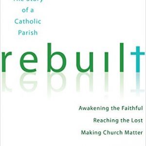 Rebuilt: Awakening the Faithful, Reaching the Lost, and Making Church Matter