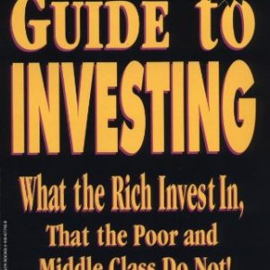 Rich Dad's Guide to Investing: What the Rich Invest in, That the Poor and Middle Class Do Not!